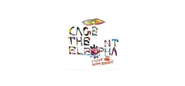 Cage The Elephant, Thank You Happy Birthday
