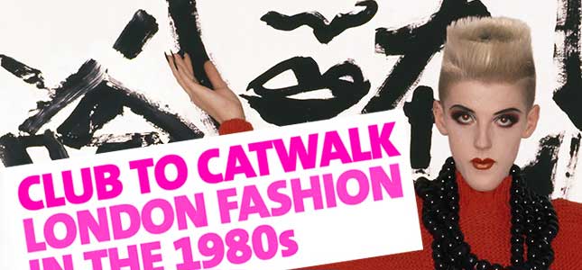 Club to Catwalk: London Fashion exhibition Victoria and Albert Museum
