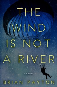 Brian Payton, The Wind Is Not A River Brian Payton, The Wind Is Not A River