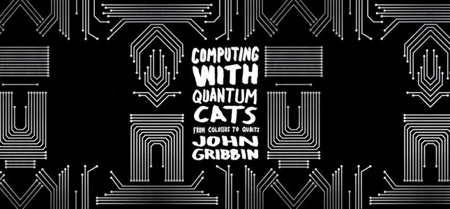 Computing With Quantum Cats by John Gribbins