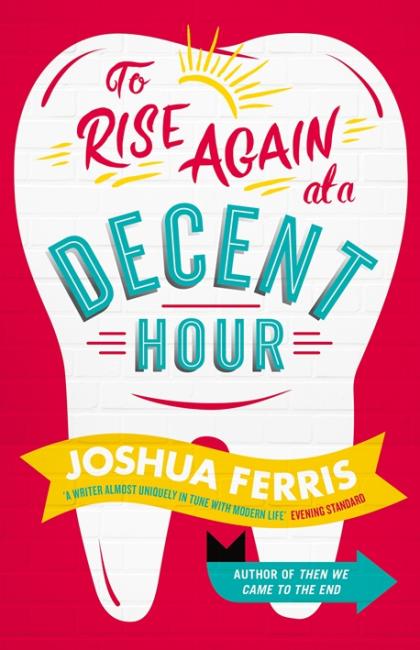 Joshua Ferris, To Rise Again At A Decent Hour, 2014 Booker Prize longlist
