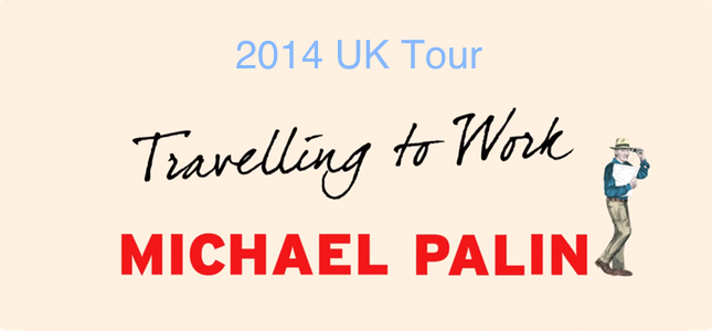 Michael Palin 2014 Travelling To Work tour
