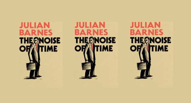 Julian Barnes, The Noise Of Time