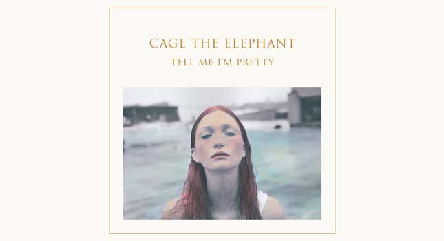 Cage The Elephant, Tell Me I'm Pretty